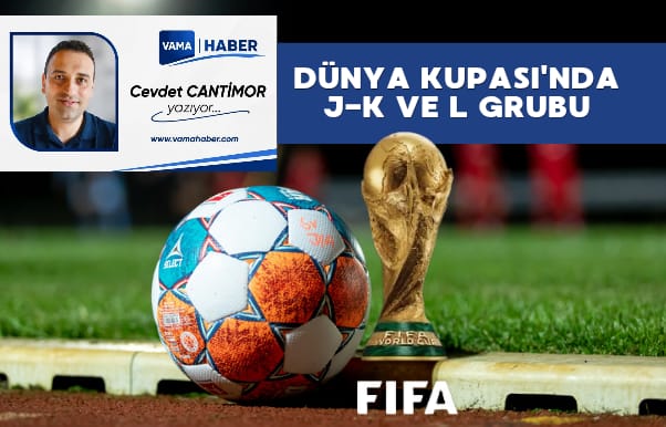 Dünya Kupası'nda J-K ve L Grubu