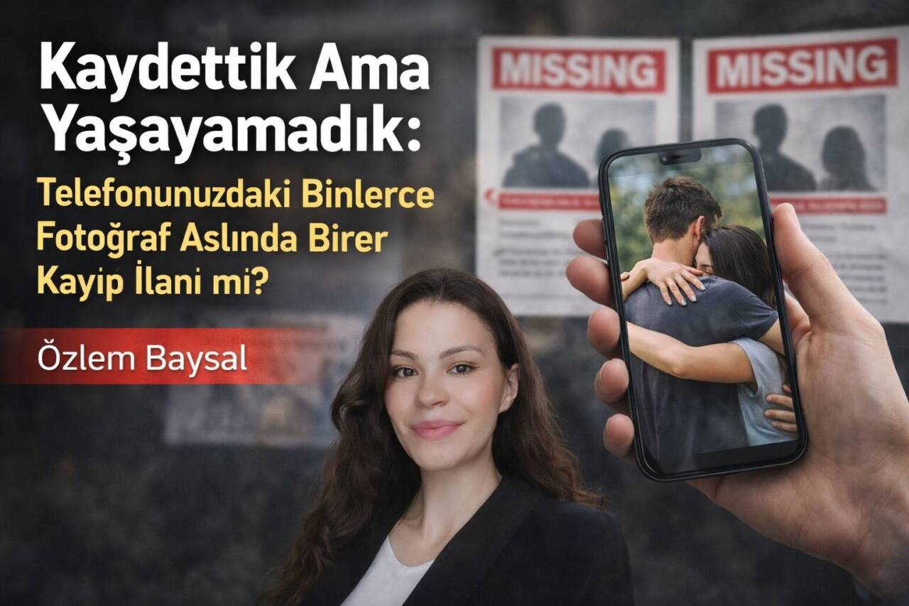 Kaydettik Ama Yaşayamadık: Telefonunuzdaki Binlerce Fotoğraf Aslında Birer Kayıp İlanı mı?