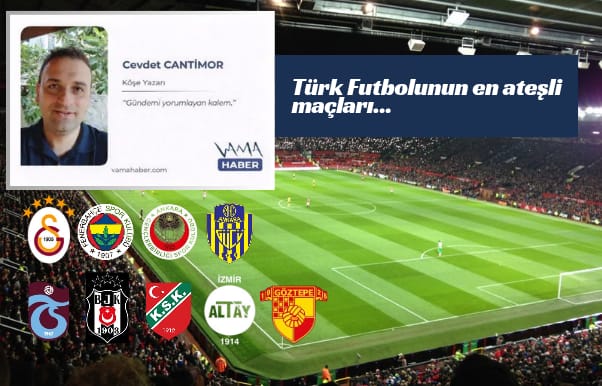 Türk Futbolunun en ateşli maçları...