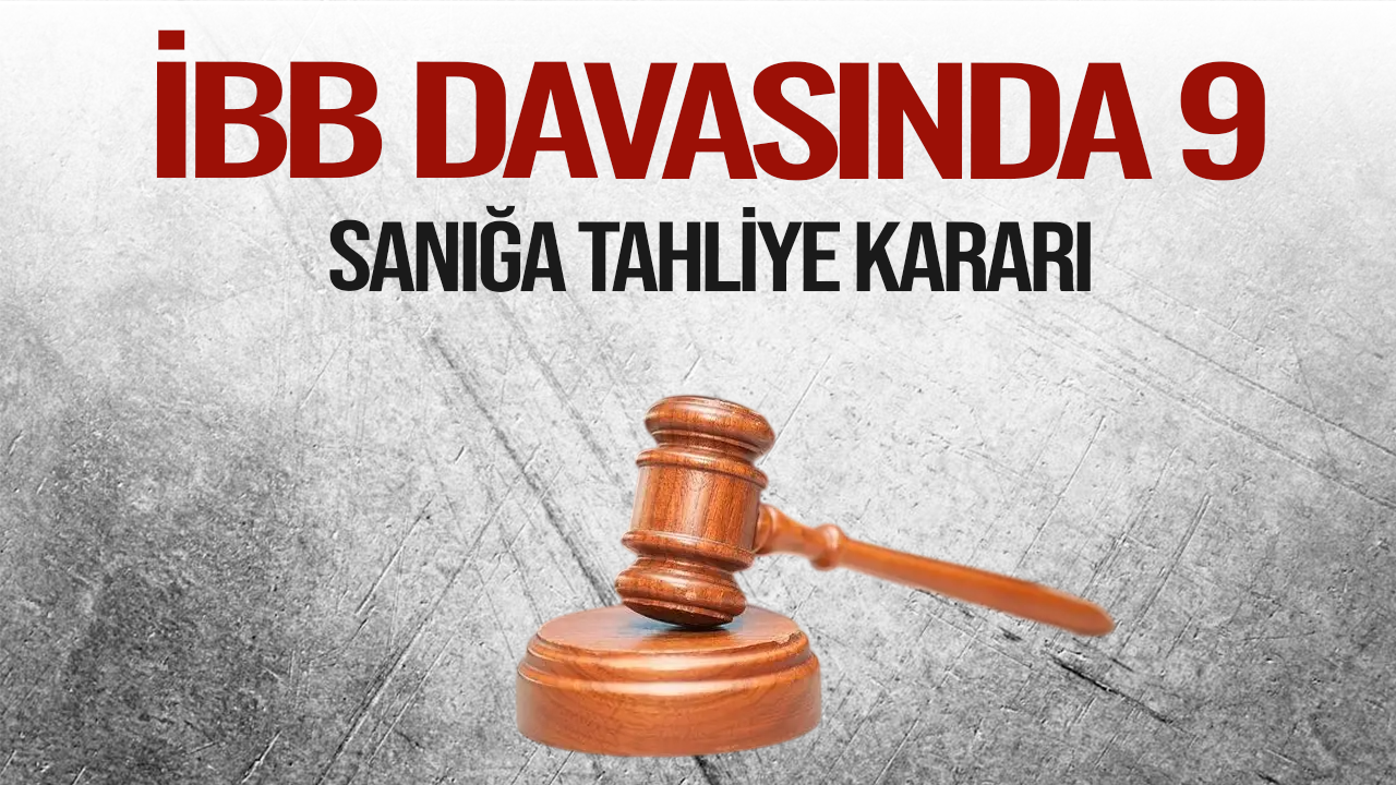 İBB Soruşturmasında 9 Sanığa Tahliye Kararı