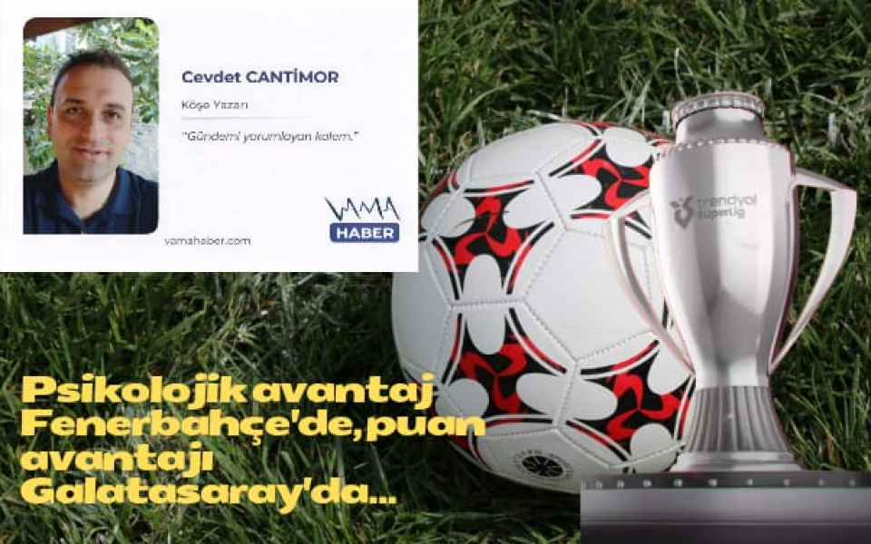 Psikolojik avantaj Fenerbahçe'de, puan avantajı Galatasaray'da...