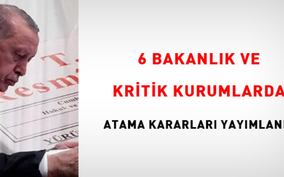Resmi Gazete'de Atama Kararları: 6 Bakanlık ve Kritik Kurumda Görev Değişimi