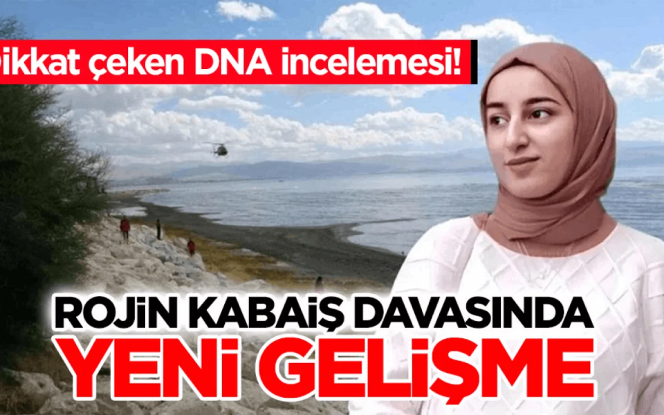 Rojin Kabaiş dosyasında DNA incelemesinde yeni süreç