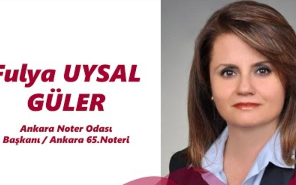 Türkiye Noterler Birliği Başkanlığına Fulya Uysal Güler Seçildi